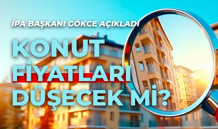 İPA Başkanı'ndan çarpıcı açıklama: Konut fiyatları düşecek mi?