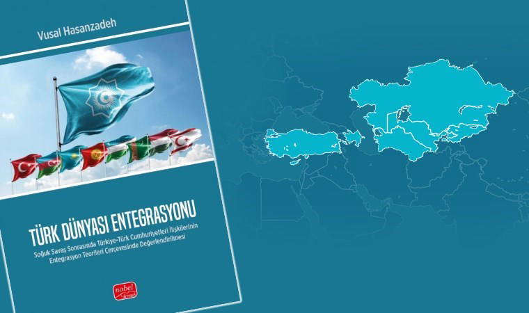 Vusal Hasanzadeh'in 'Türk Dünyası Entegrasyonu' raflarda!
