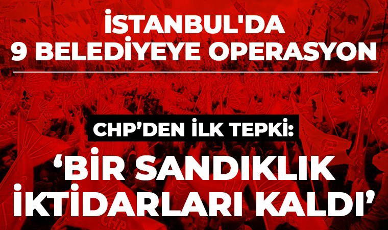 CHP kurmaylarından operasyonlara ilk tepki