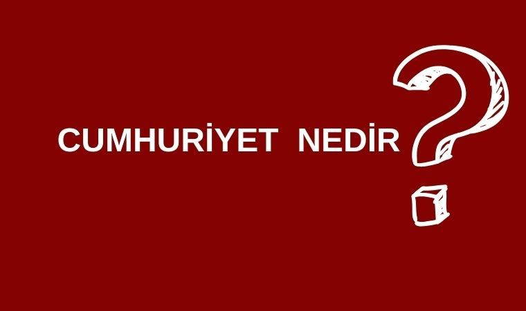 Cumhuriyet  nedir? Cumhuriyet ne demek? Cumhuriyet ne anlama gelir?