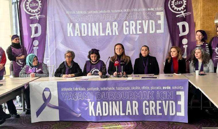DİSK’li kadınlardan grev çağrısı: '7 Mart'ta her neredeysek işimizi bırakıyoruz'