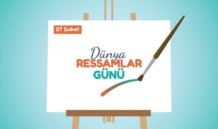 Renklerin ve hayal gücünün buluştuğu gün: 27 Şubat Dünya Ressamlar Günü