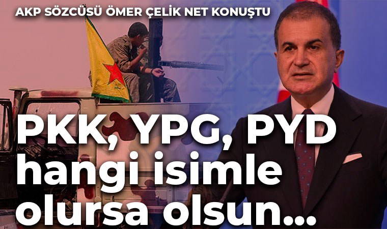 Ömer Çelik'ten 'Öcalan' ve 'süreç' açıklaması: PKK, YPG, PYD hangi isimle olursa olsun...