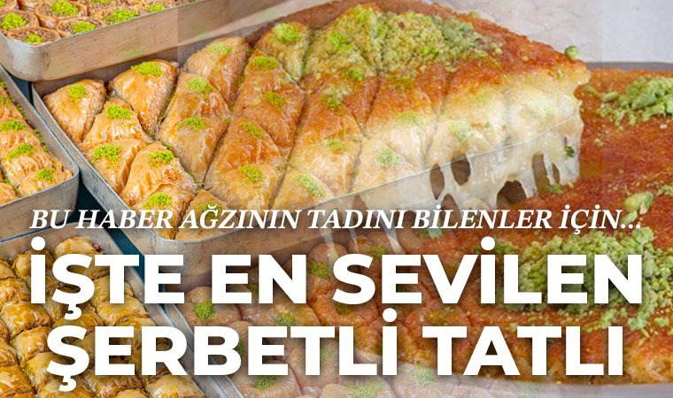 Ağzının tadını bilenler buraya: Türkiye'de en çok sevilen şerbetli tatlı belli oldu!
