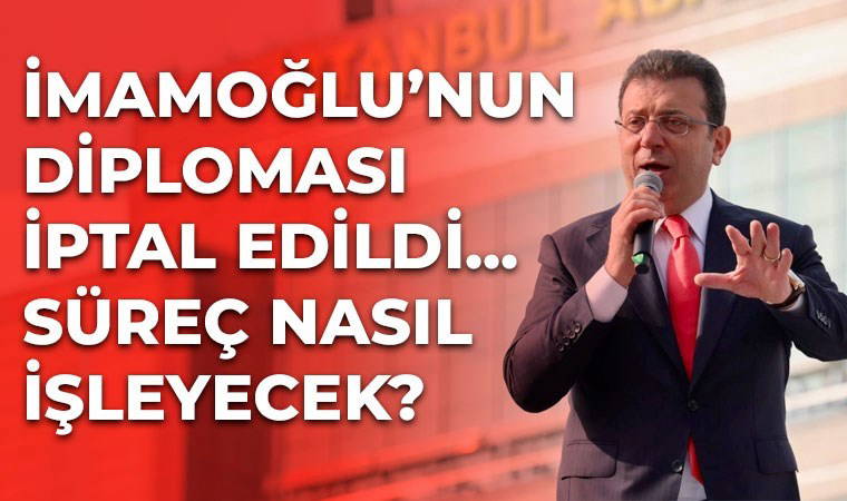Ekrem İmamoğlu’nun diploması iptal edildi... Şimdi ne olacak? İşte hukuki boyutu...