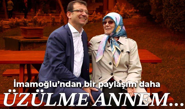Son dakika... Ekrem İmamoğlu'ndan duygulandıran paylaşım: 'Üzülme annem bu günler geçecek'