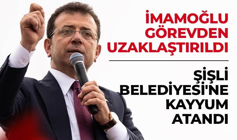 Son Dakika... Ekrem İmamoğlu, Murat Çalık, Resul Emrah Şahan görevden uzaklaştırıldı: Şişli Belediyesi'ne kayyum atandı