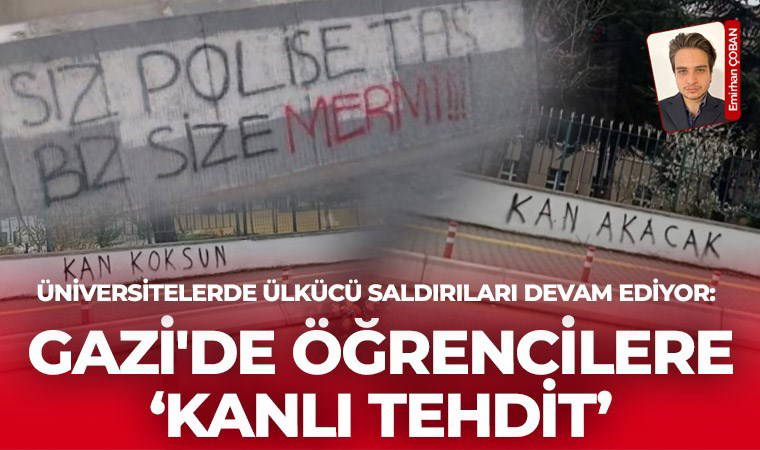Üniversitelerde ülkücü saldırıları devam ediyor: Gazi'de öğrencilere ‘kanlı tehdit’