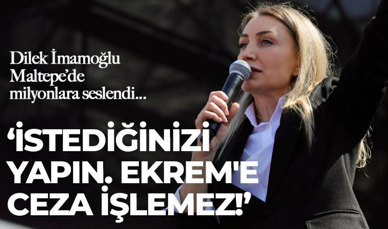 Maltepe'de tarihi miting... Dilek İmamoğlu: 'Ekrem'e ceza işlemez!'
