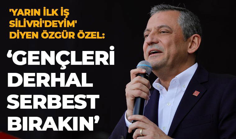 Son Dakika... Özgür Özel'den flaş Silivri kararı: 'Gençleri derhal serbest bırakın'