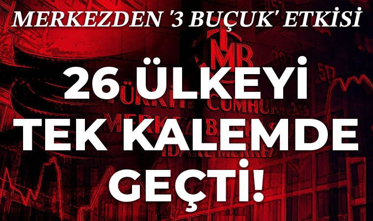 Merkezden '3 buçuk' etkisi: 26 ülkeyi tek kalemde geçti!