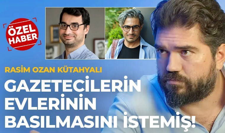 'CHP’ye kayyum atanacak' dediği için gözaltına alınmıştı: Rasim Ozan Kütahyalı gazetecilerin evlerinin basılmasını istemiş!