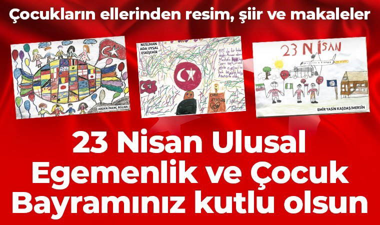23 Nisan Ulusal Egemenlik ve Çocuk Bayramı kutlu olsun