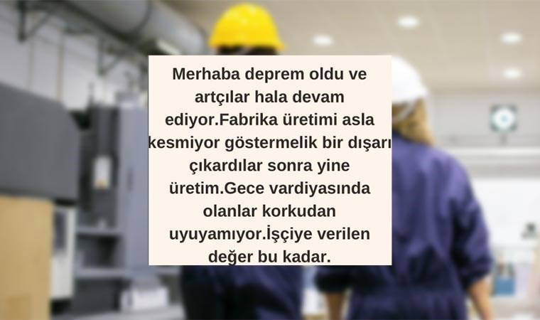 Depreme rağmen üretime devam! İşçiye verilen değer bu kadar...
