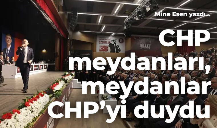 CHP meydanları, meydanlar CHP’yi duydu