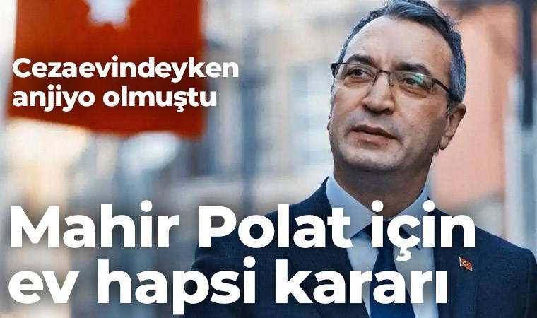 Son Dakika... Mahir Polat için ev hapsi kararı verildi
