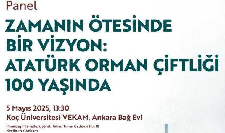 Koç Üniversitesi VEKAM’dan “Zamanın Ötesinde Bir Vizyon: Atatürk Orman Çiftliği 100 Yaşında” paneli