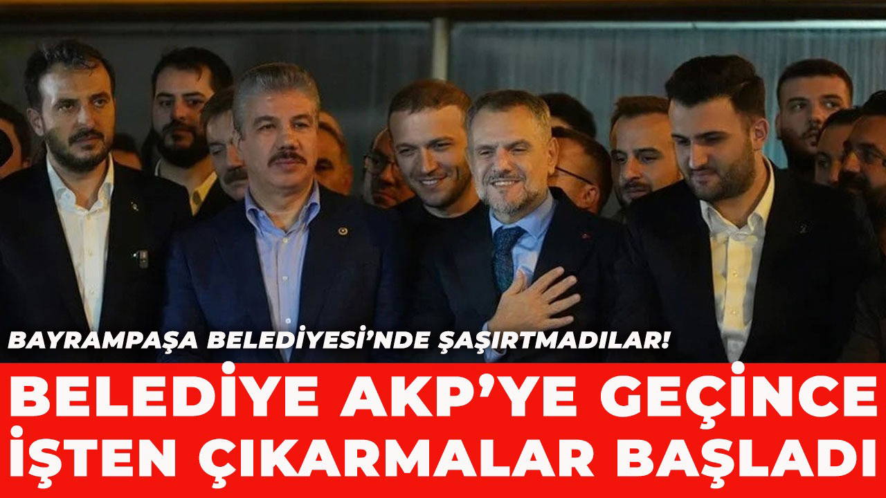 CHP tepki gösterdi: Bayrampaşa Belediyesi’nin AKP’li başkanvekili işten çıkarmalara başladı