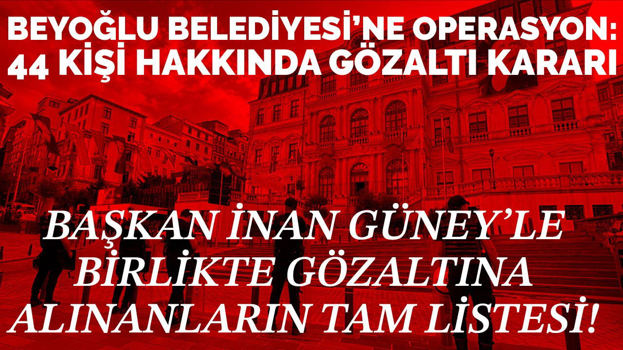 Beyoğlu Belediye Başkanı gözaltına alındı!