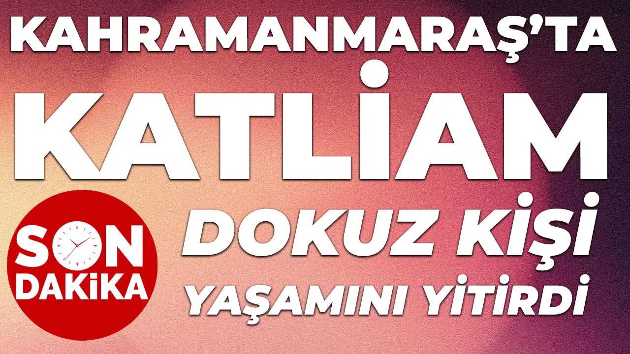 Kahramanmaraş'ta okulda kanlı saldırı