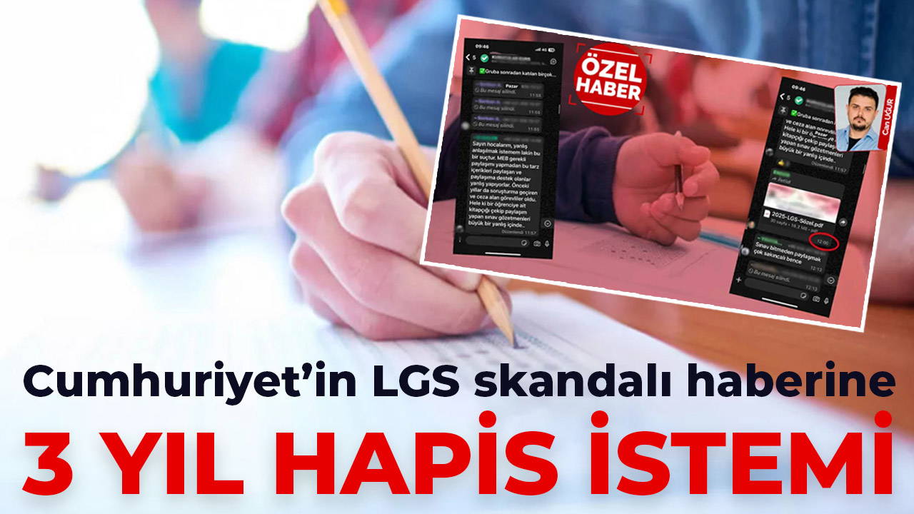 Cumhuriyet’in LGS skandalı haberine 3 yıl hapis istemi