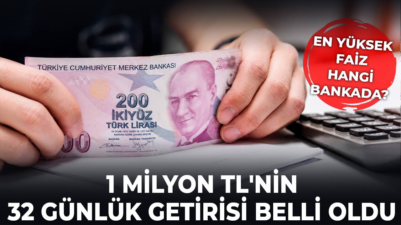 1 milyon TL'nin 32 günlük getirisi belli oldu