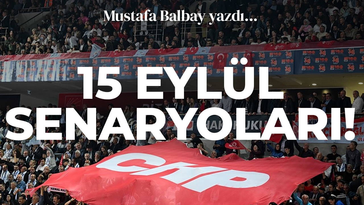 15 Eylül senaryoları!