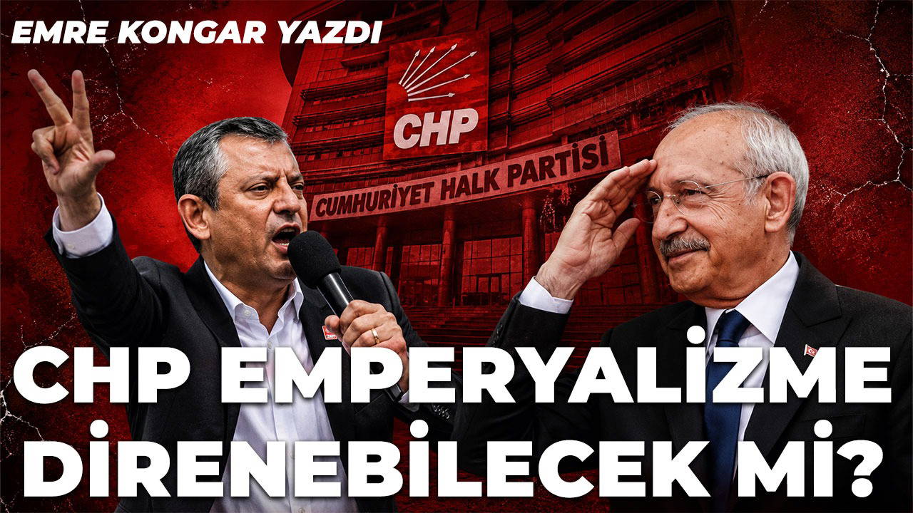 CHP emperyalizme direnebilecek mi?-3
