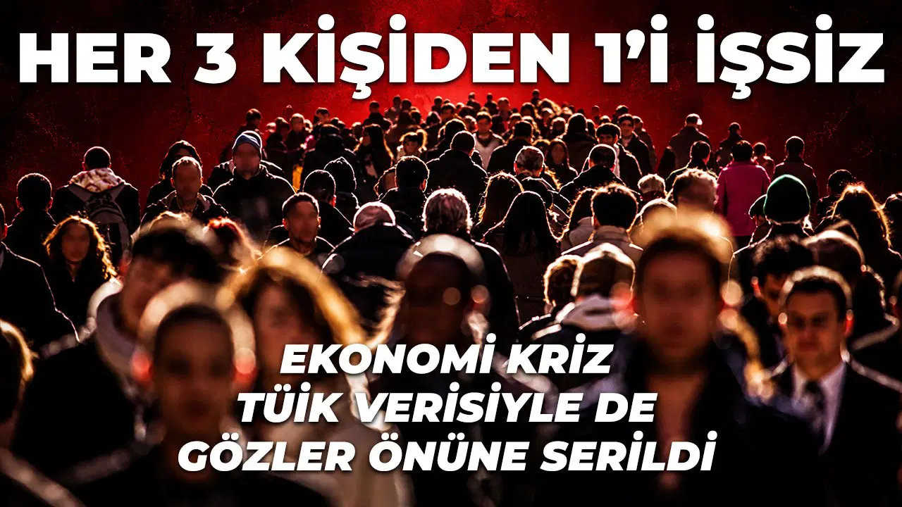 Türkiye'de 3 kişiden biri işsiz