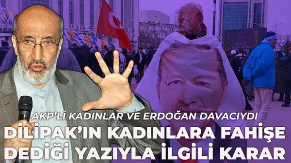 AKP'li kadınlar şikâyetçi olmuştu: Gerici yazar Abdurrahman Dilipak'a kadınlara fahişe dediği yazıdan beraat!