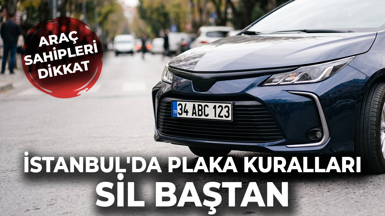 İstanbul'da plaka kuralları sil baştan değişiyor