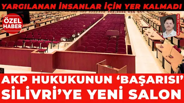 AKP hukukunun ‘başarısı’: Silivri’ye yeni salon