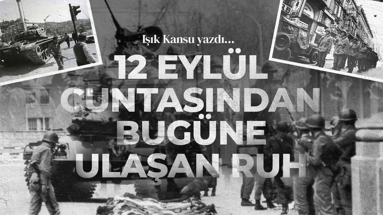 12 Eylül cuntasından bugüne ulaşan ruh