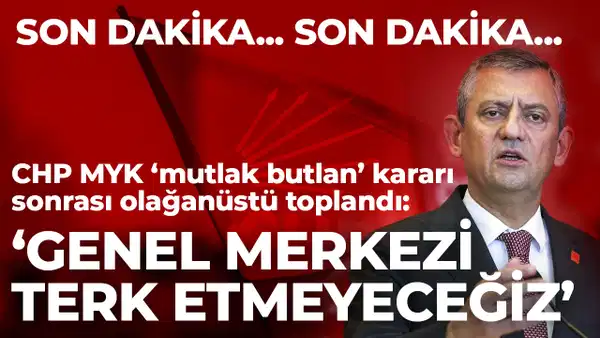 CHP MYK 'mutlak butlan' kararı sonrası olağanüstü toplandı