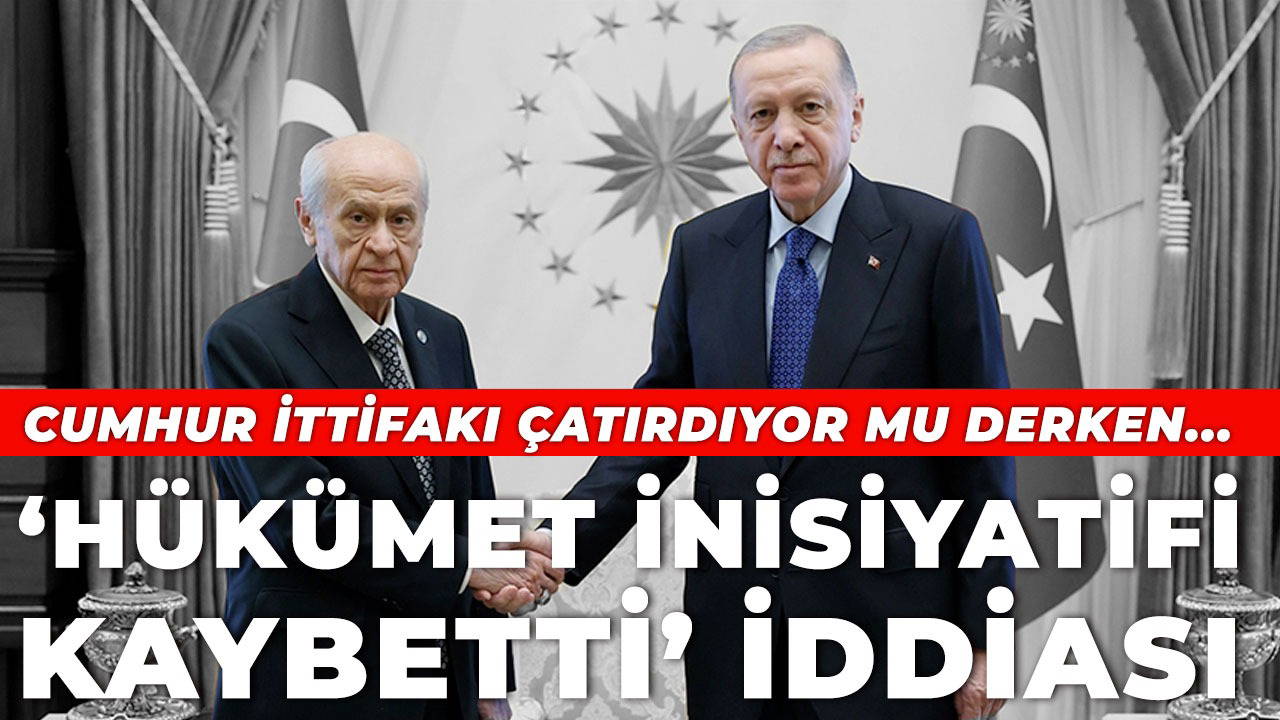  'Sürekli Bahçeli bekleniyor, hükümet insiyatif kaybetti'