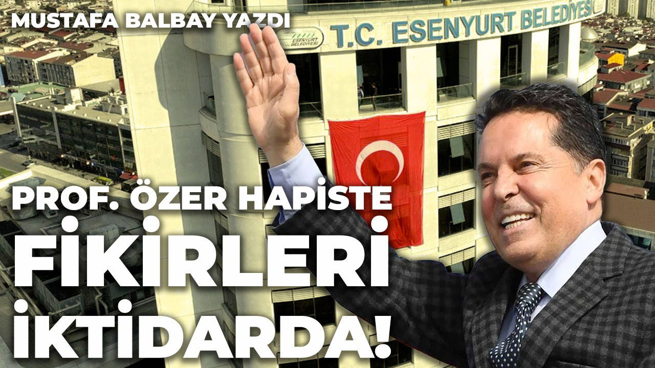 Prof. Özer hapiste fikirleri iktidarda!