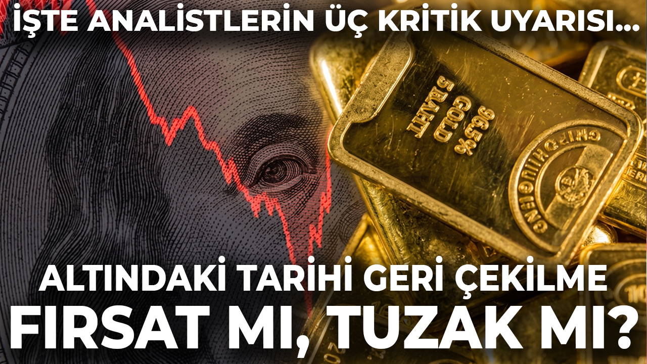 Altındaki tarihi geri çekilme fırsat mı, tuzak mı?
