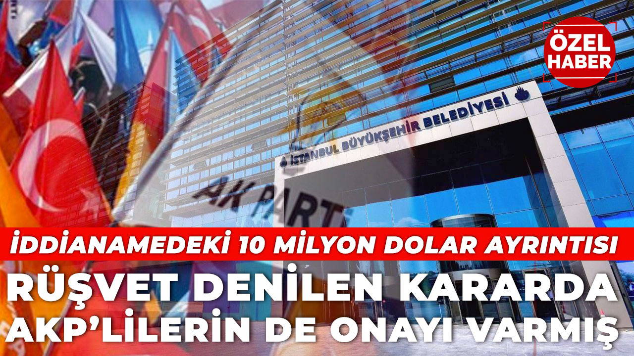 İBB iddianamesindeki '10 milyon dolar' ayrıntısı