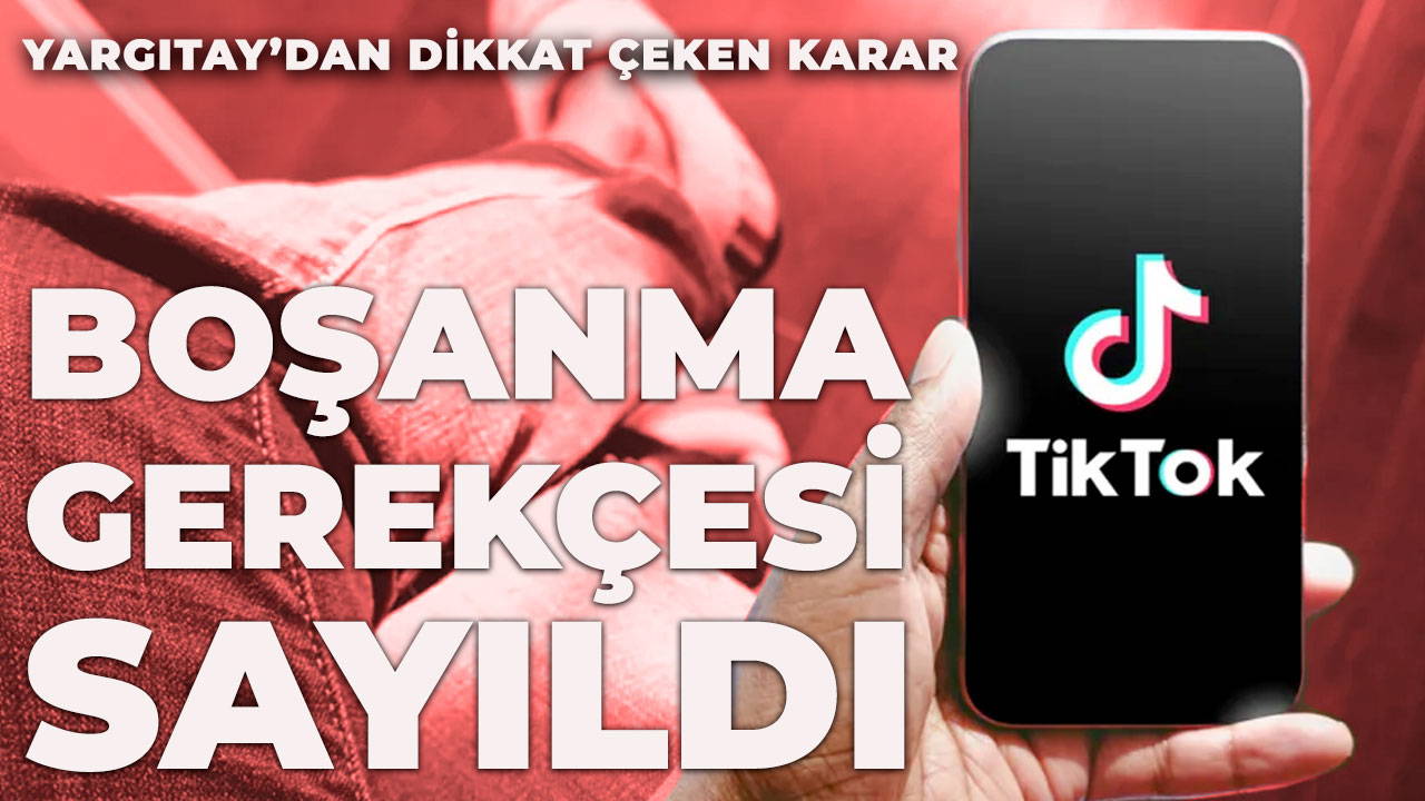 Yargıtay’dan TikTok paylaşımına boşanma kararı