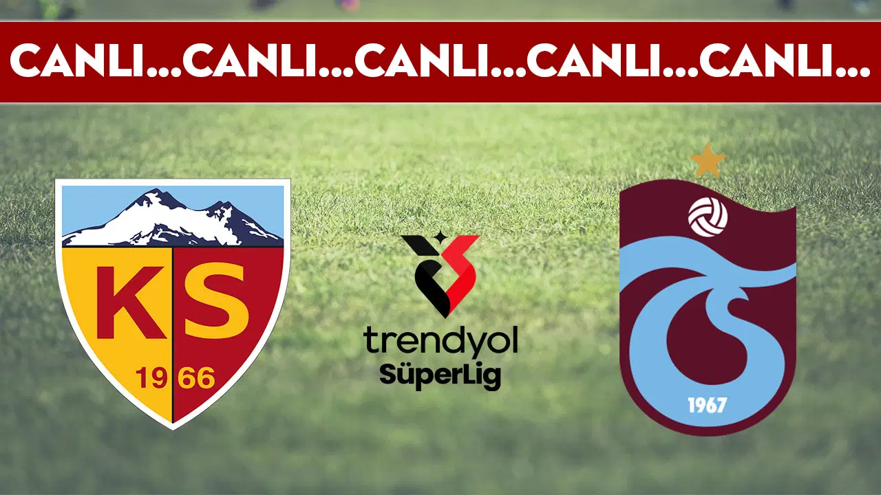 CANLI YAYIN: Kayserispor - Trabzonspor | CANLI ANLATIM: Süper Lig 25. hafta mücadelesi