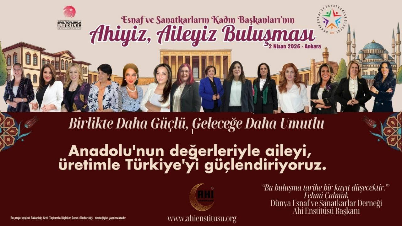 Esnaf ve sanatkarlar odalarının kadın başkanları Ahiyiz, Aileyiz buluşmasında bir araya geliyor