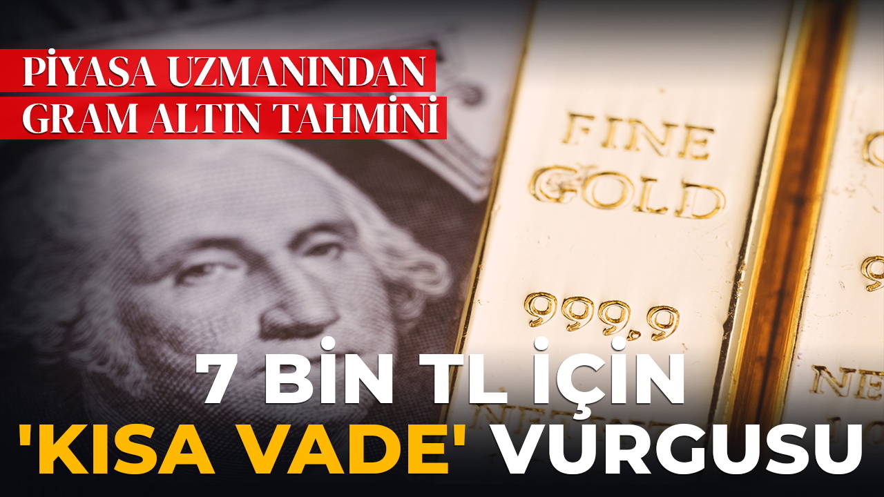 Piyasa uzmanından yeni gram altın tahmini