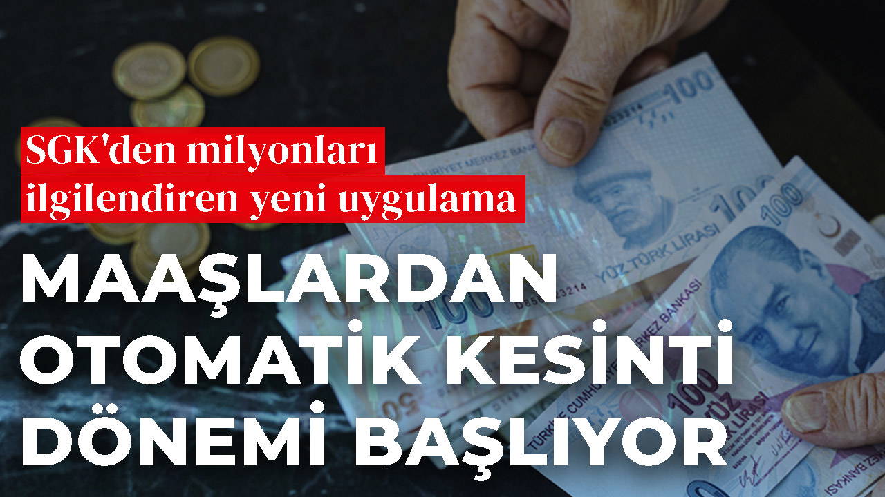 Maaşlardan otomatik kesinti dönemi başlıyor