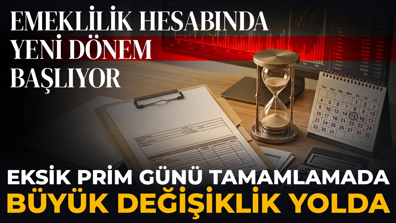 Eksik prim günü tamamlamada büyük değişiklik yolda