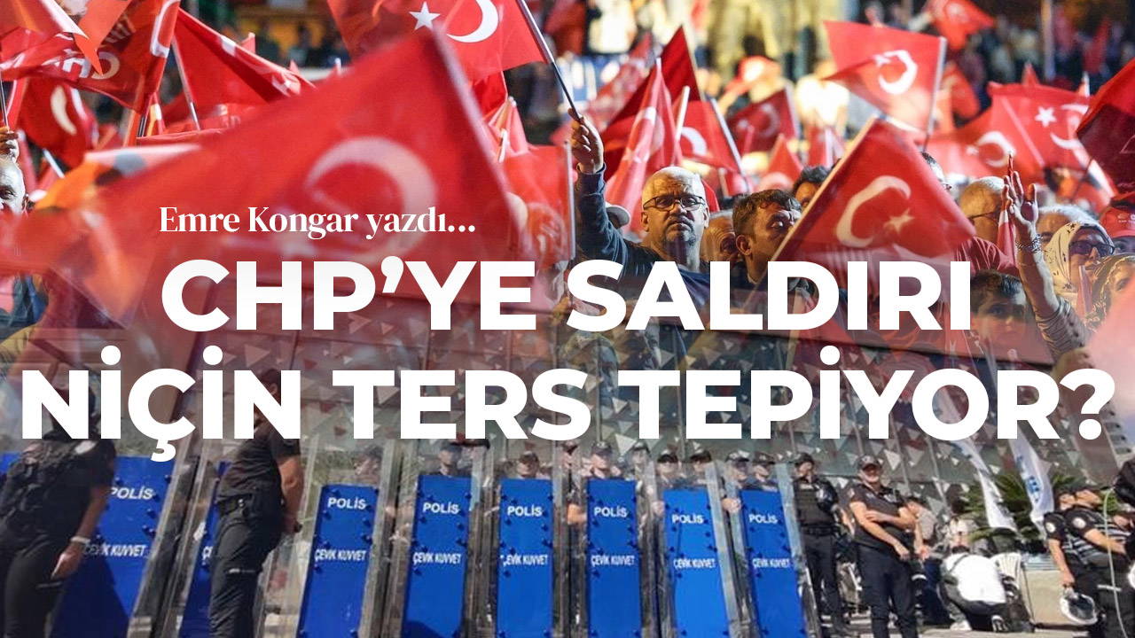 CHP’ye saldırı niçin ters tepiyor?