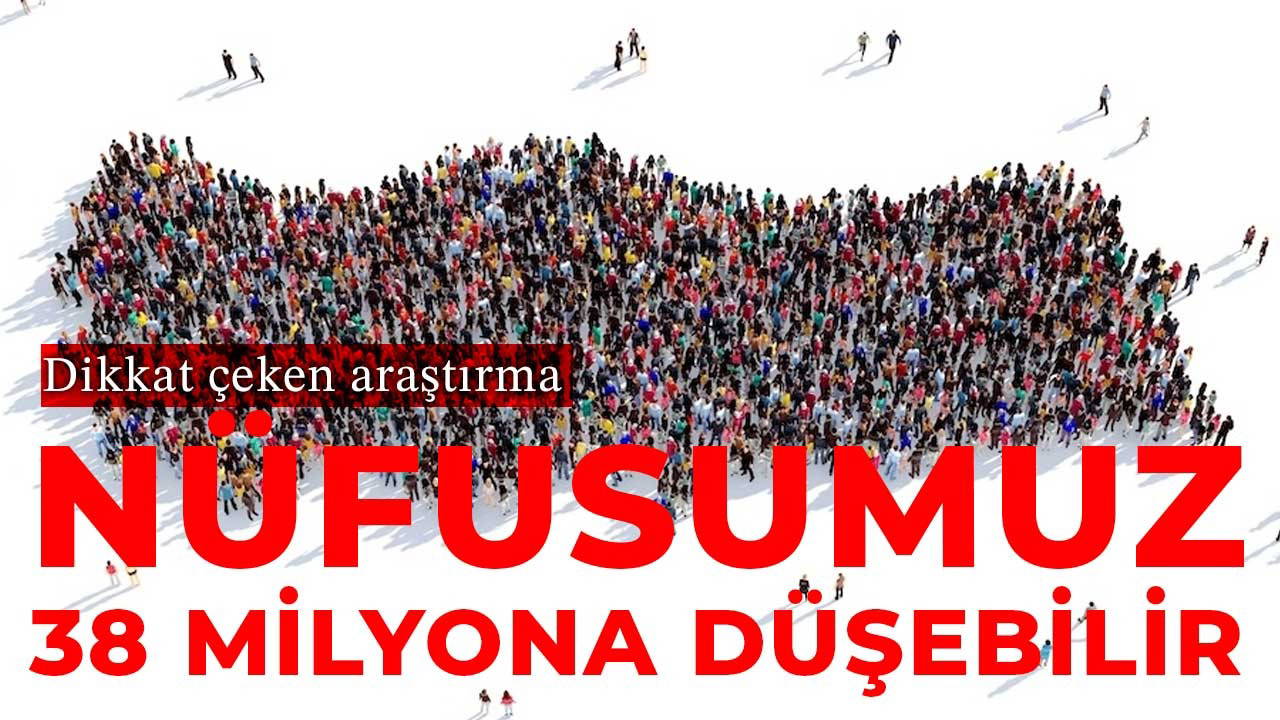 Türkiye nüfusu için çarpıcı veriler: 2100'de 38 milyona düşebilir