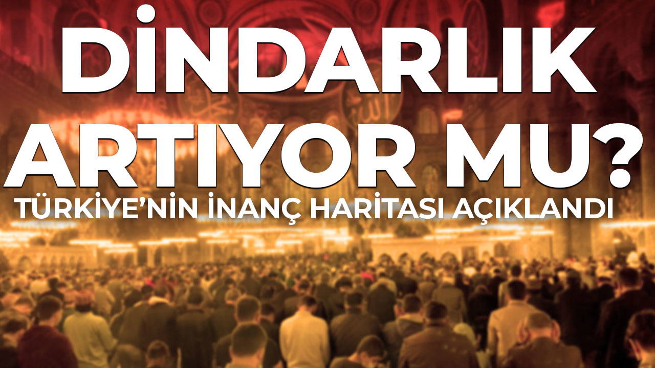 Türkiye'nin inanç haritası açıklandı: Dindarlık düşüşte!