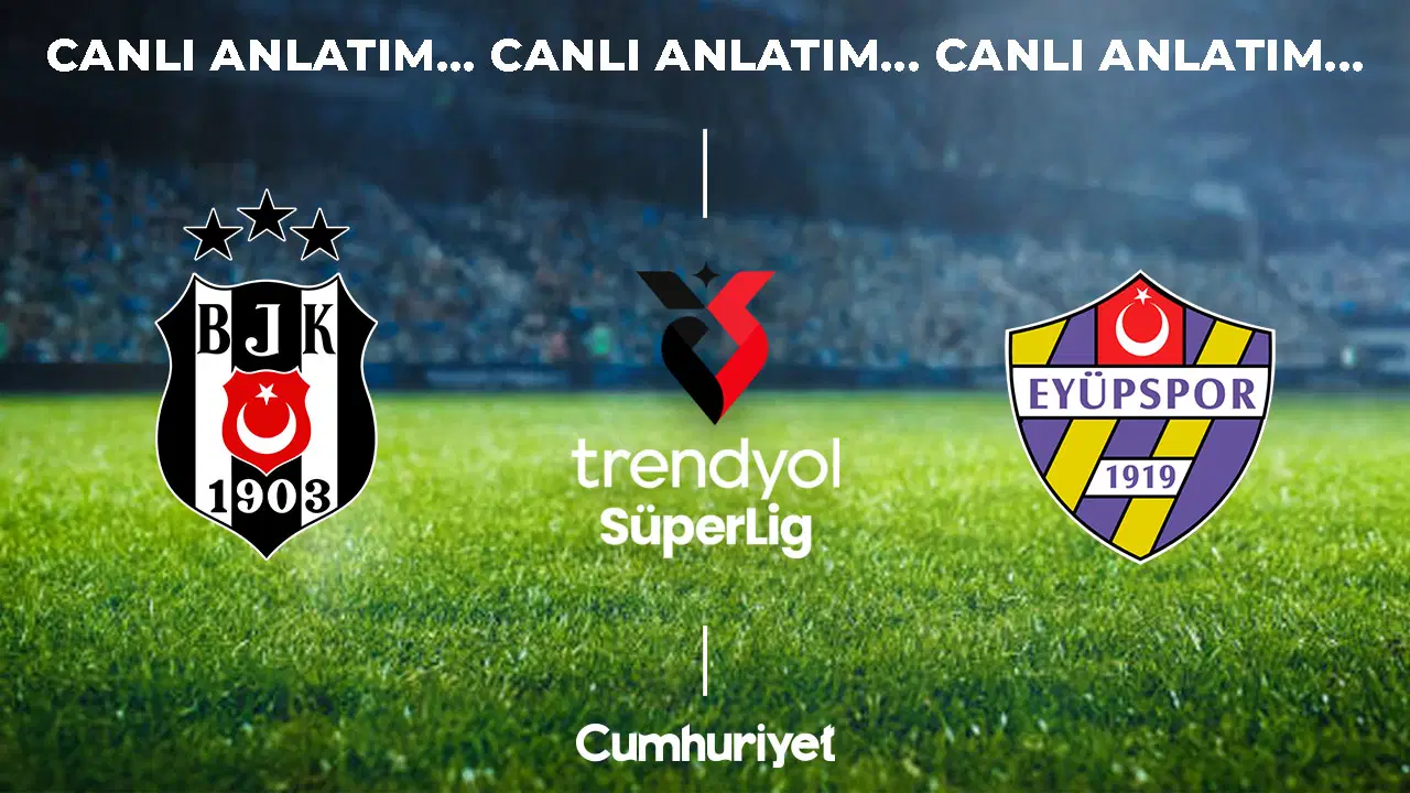 CANLI YAYIN: Beşiktaş - Eyüpspor | CANLI ANLATIM: Süper Lig 2026/2027 Sezonu İlk Hafta Mücadelesi