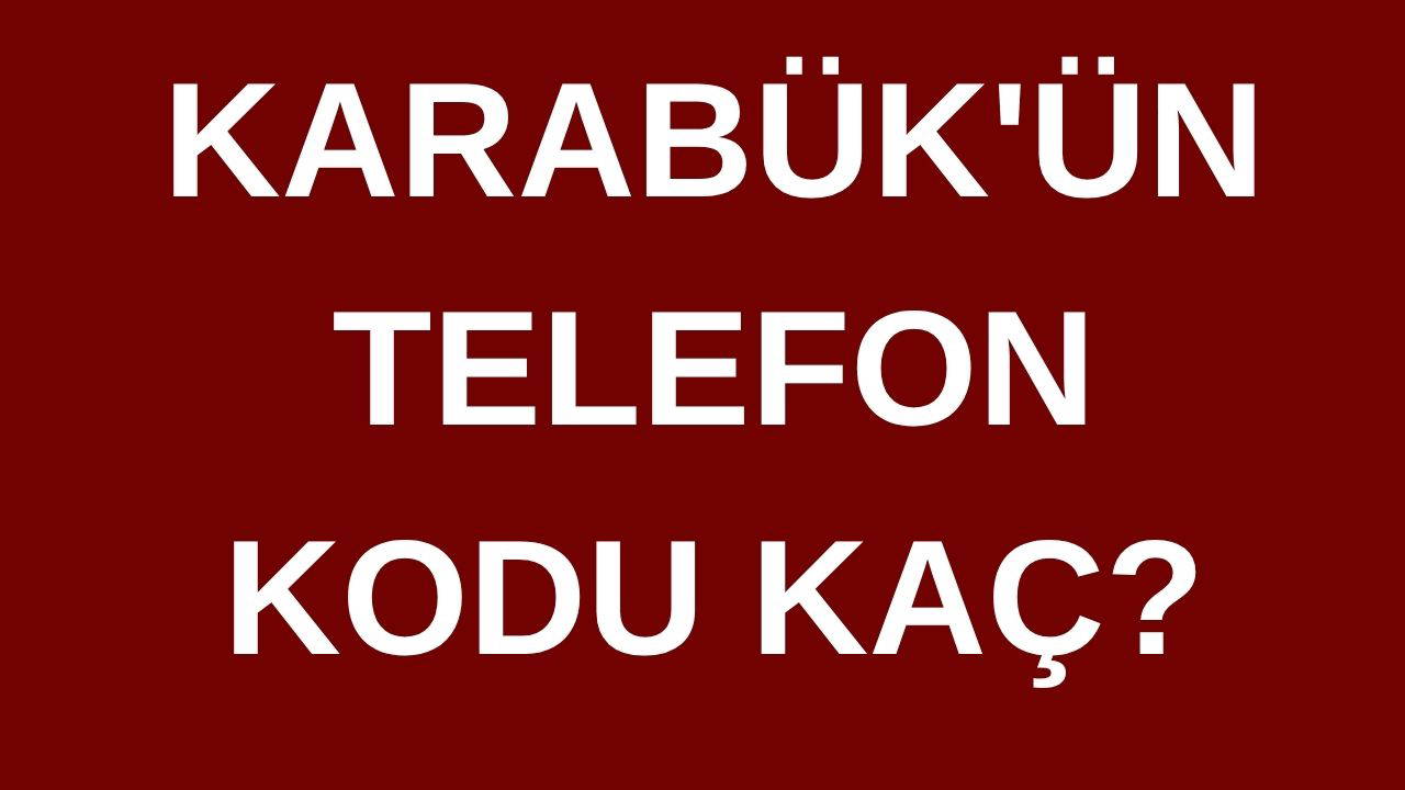 Karabük’ün telefon kodu kaç? Karabük’ün  alan kodu kaç?