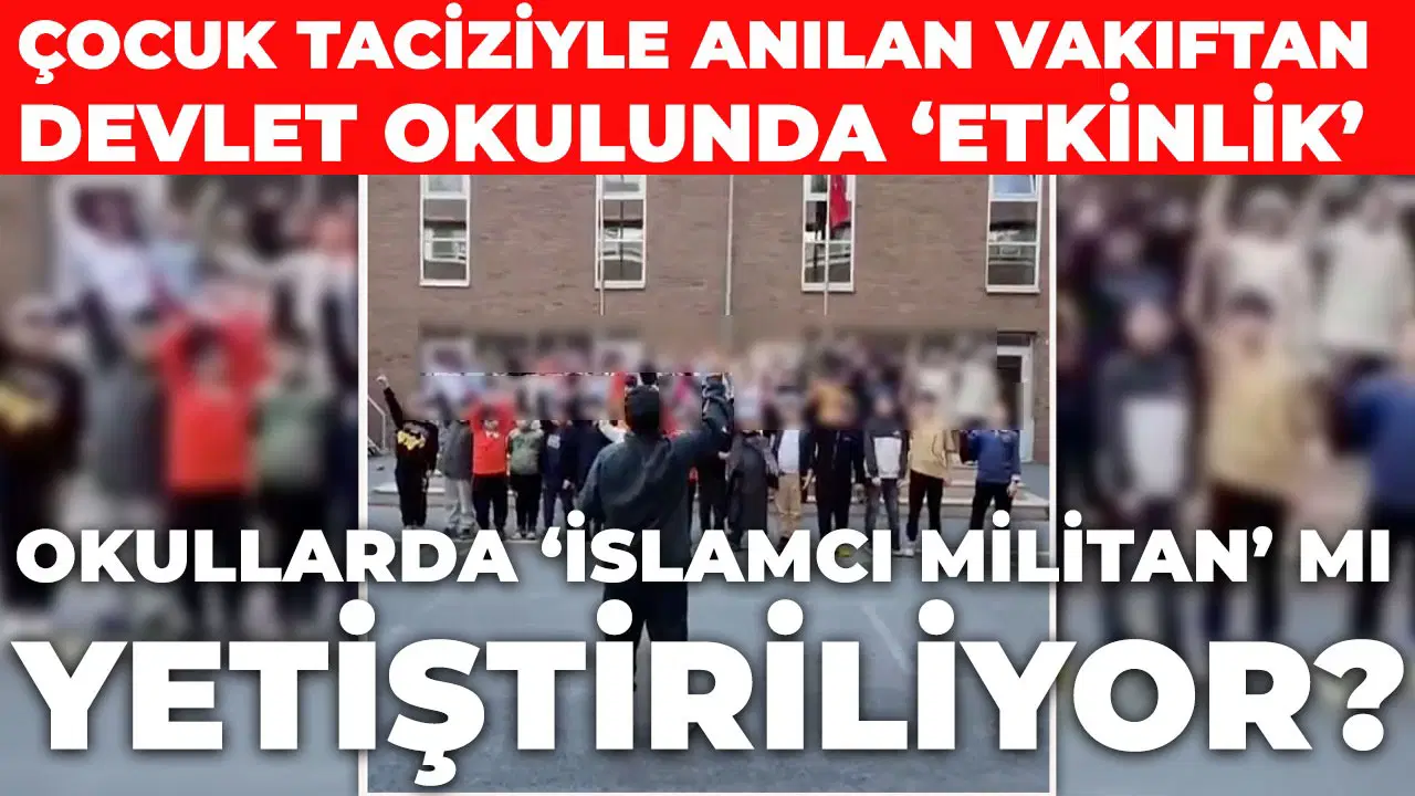 Okullarda 'İslamcı militan' mı yetiştiriliyor? Çocuk taciziyle anılan vakıftan devlet okulunda 'etkinlik'